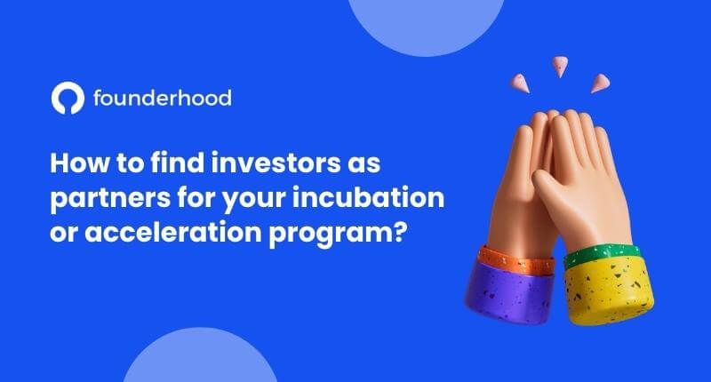 How to find investors as partners for your incubation or acceleration program?
